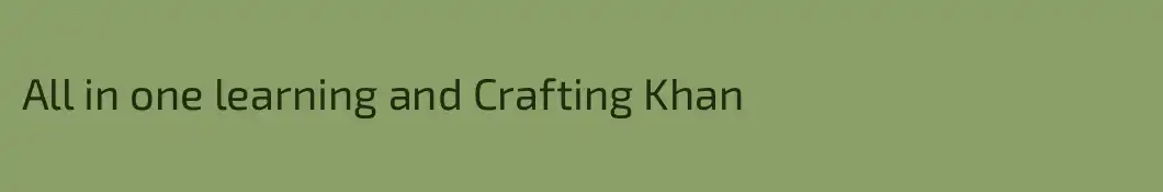 All in one learning and Crafting Khan